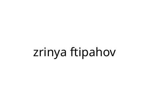 zrinya ftipahov