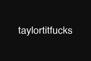 taylortitfucks