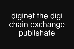 diginet the digi chain exchange publishate